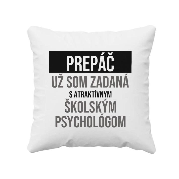 Prepáč, už som zadaná s atraktívnym školským psychológom - vankúš s potlačou