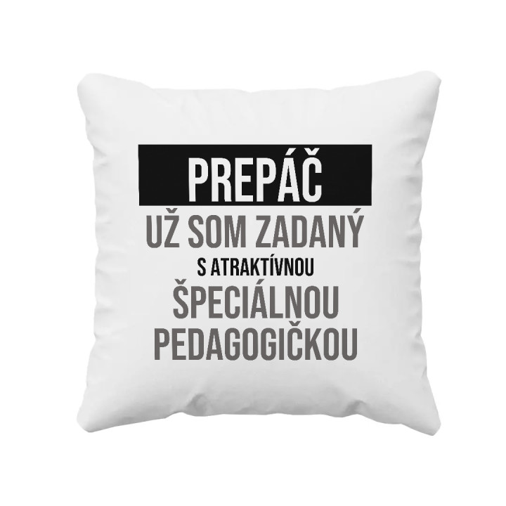 Prepáč, už som zadaný s atraktívnou špeciálnou pedagogičkou - vankúš s potlačou