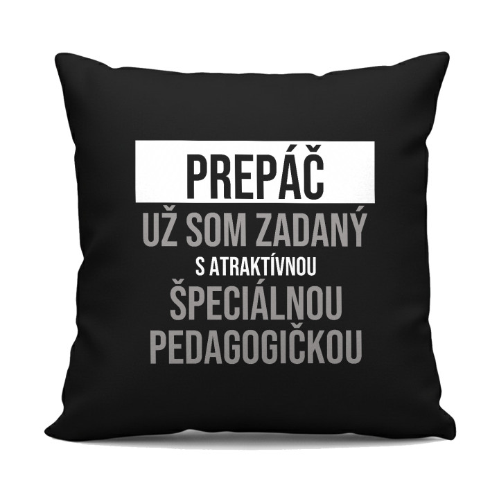 Prepáč, už som zadaný s atraktívnou špeciálnou pedagogičkou - čierny vankúš s potlačou
