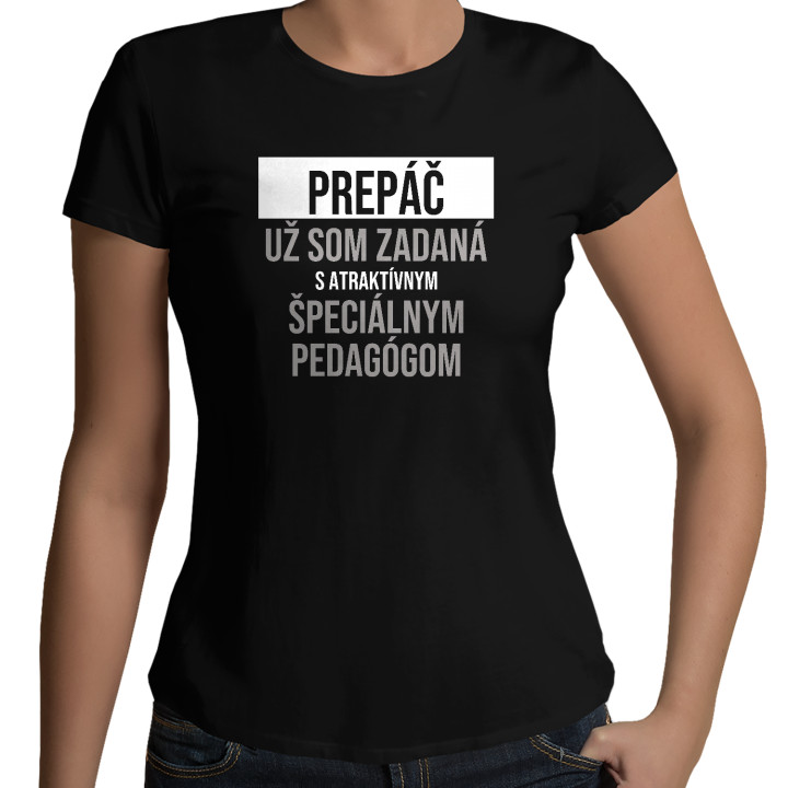 Prepáč, už som zadaná s atraktívnym špeciálnym pedagógom - dámske tričko s potlačou