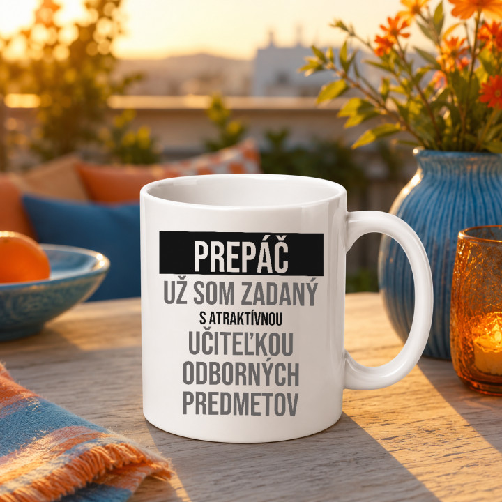 Prepáč, už som zadaný s atraktívnou učiteľkou odborných predmetov - keramický hrnček s potlačou