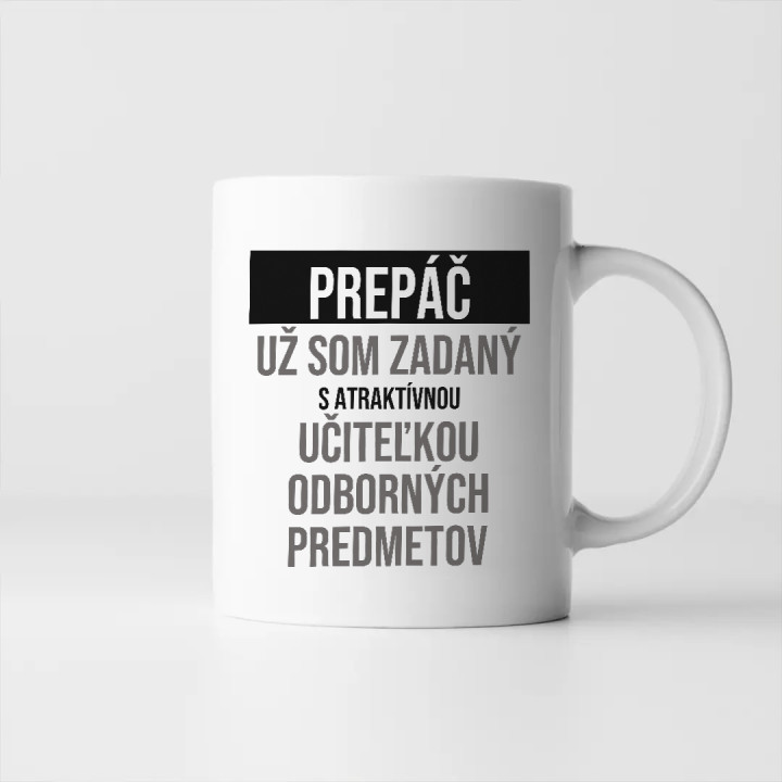 Prepáč, už som zadaný s atraktívnou učiteľkou odborných predmetov - keramický hrnček s potlačou