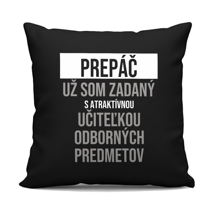 Prepáč, už som zadaný s atraktívnou učiteľkou odborných predmetov - čierny vankúš s potlačou