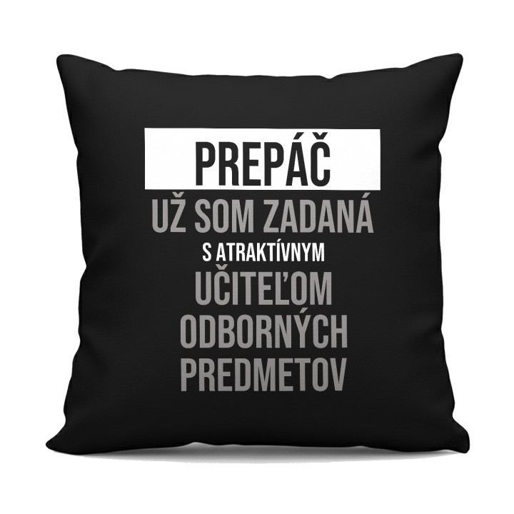 Prepáč, už som zadaná s atraktívnym učiteľom odborných predmetov - čierny vankúš s potlačou