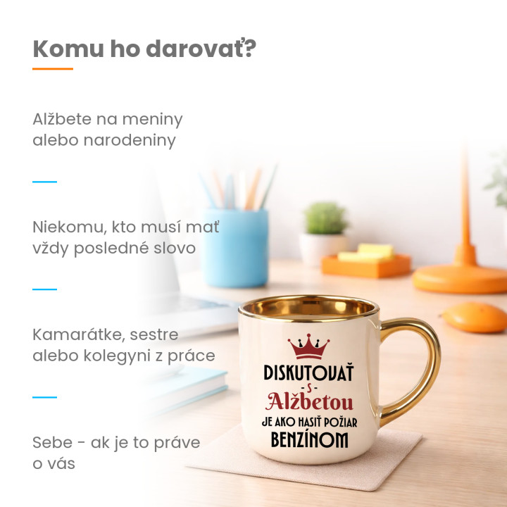 Diskutovať s Alžbetou je ako hasiť požiar benzínom - elegantný hrnček na darček