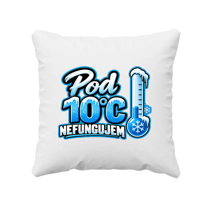 Pod 10°C nefungujem - vankúš s potlačou