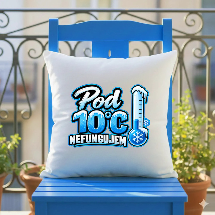 Pod 10°C nefungujem - vankúš s potlačou