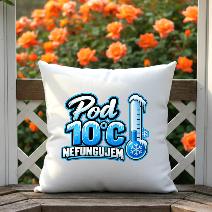 Pod 10°C nefungujem - vankúš s potlačou
