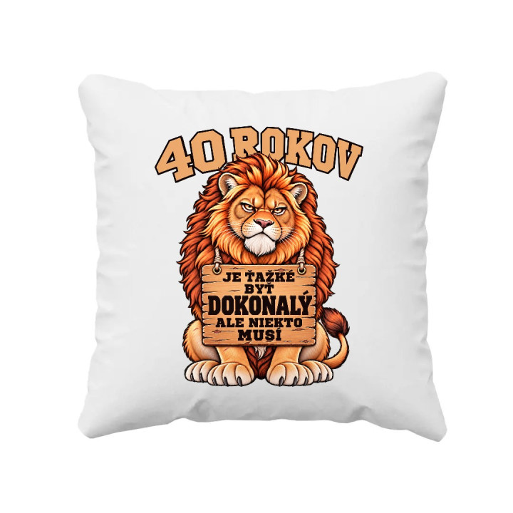 40 rokov, je ťažké byť dokonalý - vankúš s potlačou