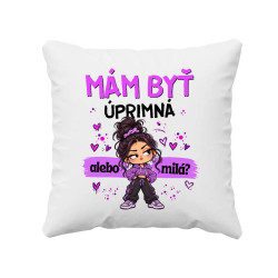 Mám byť úprimná alebo milá? - vankúš s potlačou