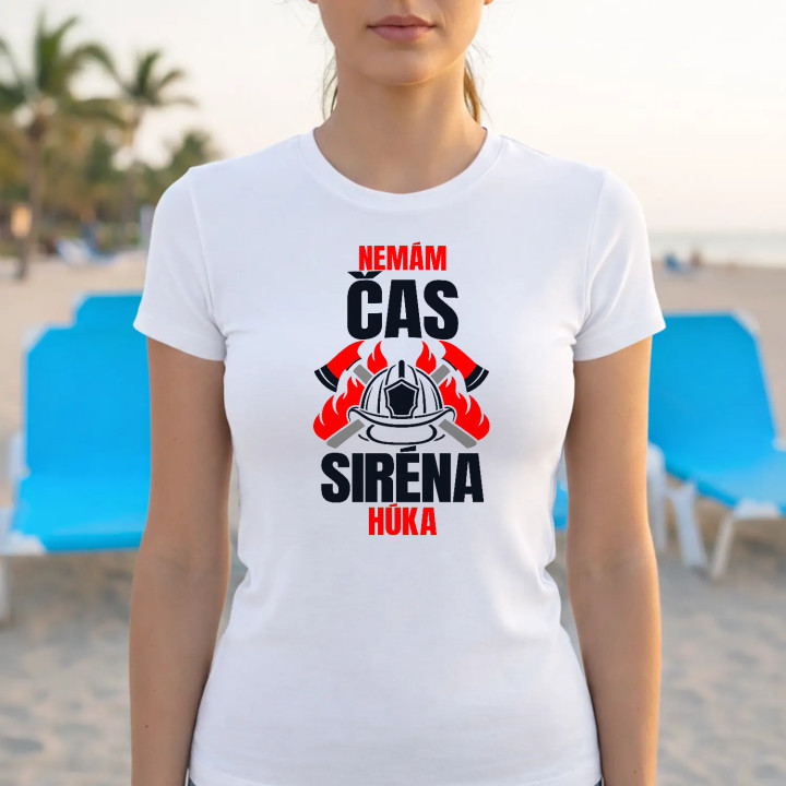 Nemám čas, siréna húka - dámske tričko s potlačou pre hasičku