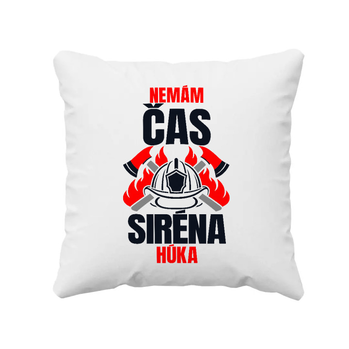Nemám čas, siréna húka - vankúš s potlačou pre hasiča