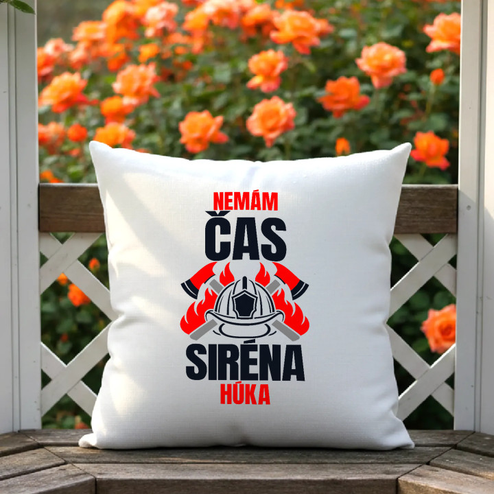 Nemám čas, siréna húka - vankúš s potlačou pre hasiča