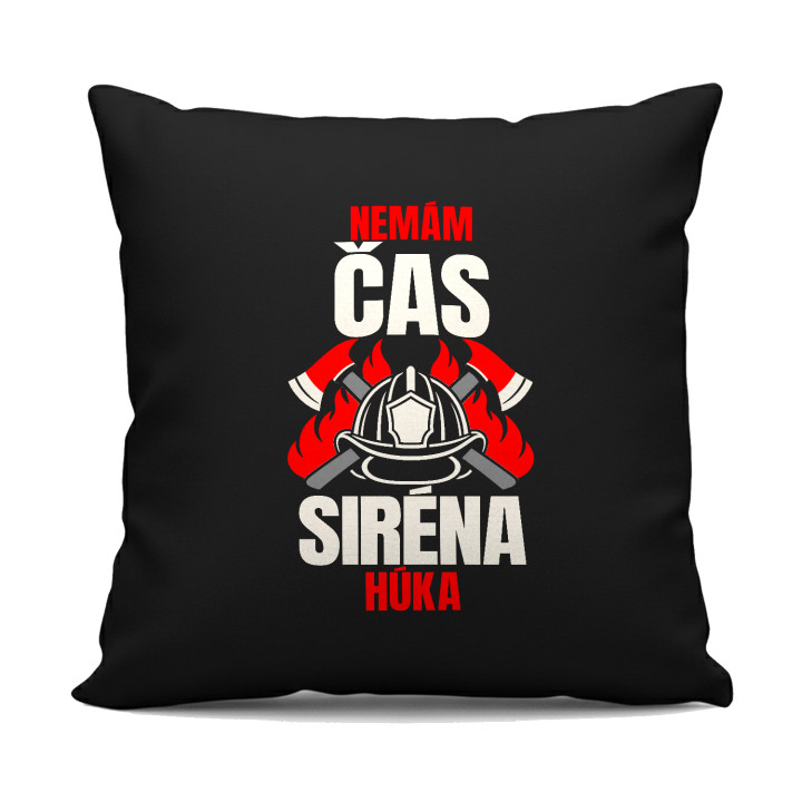 Nemám čas, siréna húka - čierny vankúš s potlačou pre hasiča