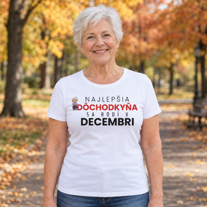 Najlepšia dôchodkyňa sa rodí v decembri - dámske tričko s potlačou