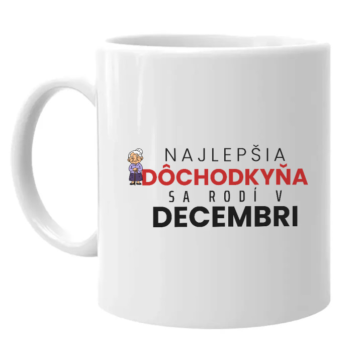 Najlepšia dôchodkyňa sa rodí v decembri - keramický hrnček s potlačou