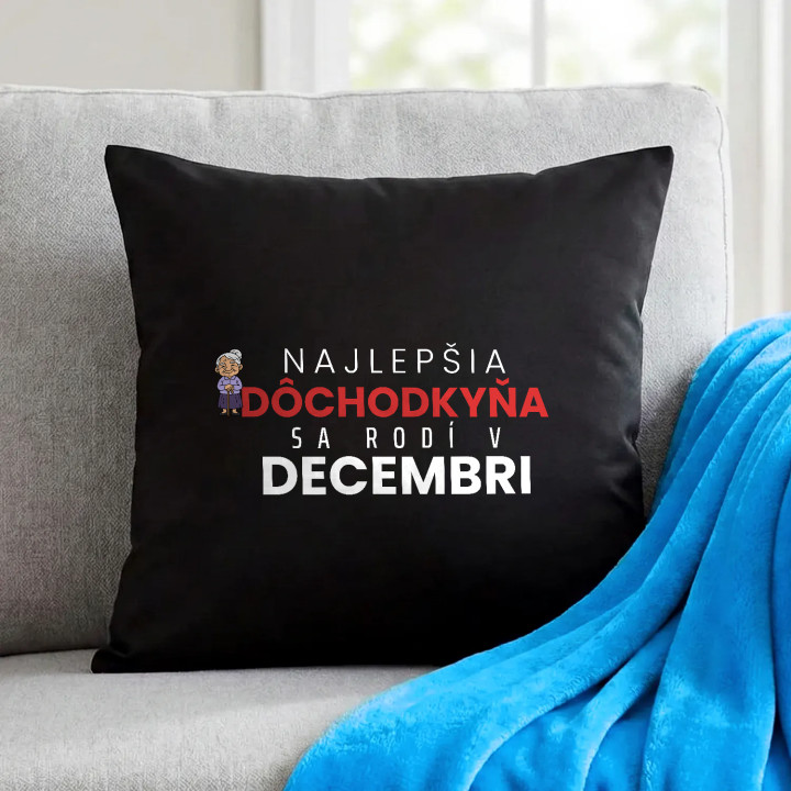 Najlepšia dôchodkyňa sa rodí v decembri - čierny vankúš s potlačou