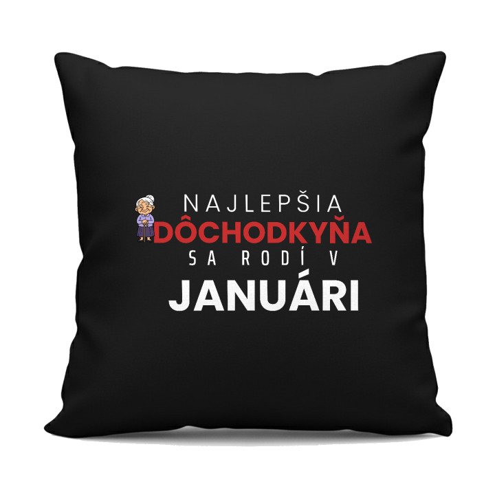 Najlepšia dôchodkyňa sa rodí v januári - čierny vankúš s potlačou