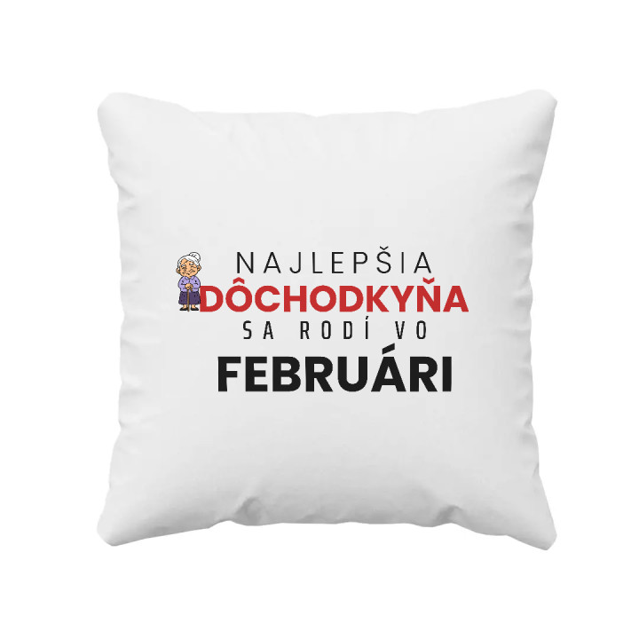 Najlepšia dôchodkyňa sa rodí vo februári - vankúš s potlačou