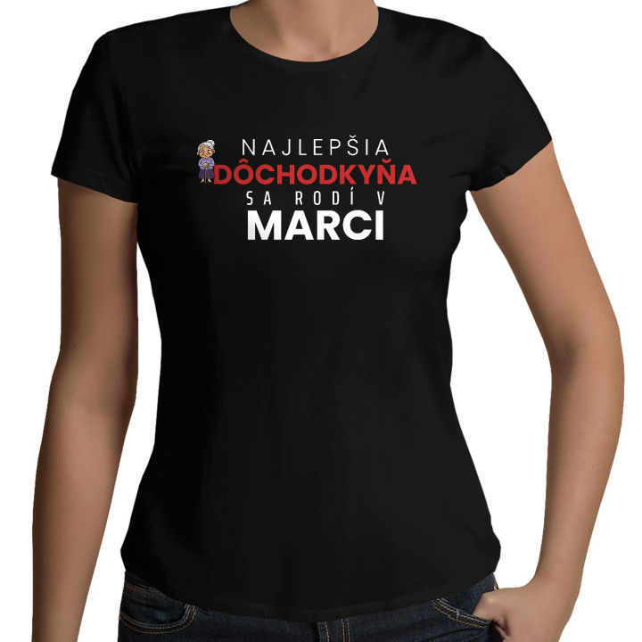 Najlepšia dôchodkyňa sa rodí v marci - dámske tričko s potlačou