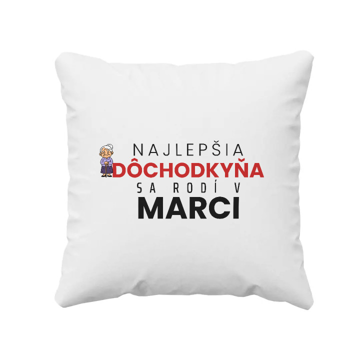 Najlepšia dôchodkyňa sa rodí v marci - vankúš s potlačou