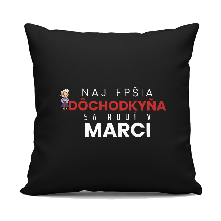 Najlepšia dôchodkyňa sa rodí v marci - čierny vankúš s potlačou