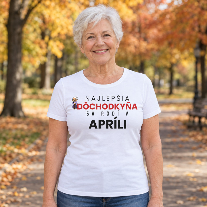 Najlepšia dôchodkyňa sa rodí v apríli - dámske tričko s potlačou