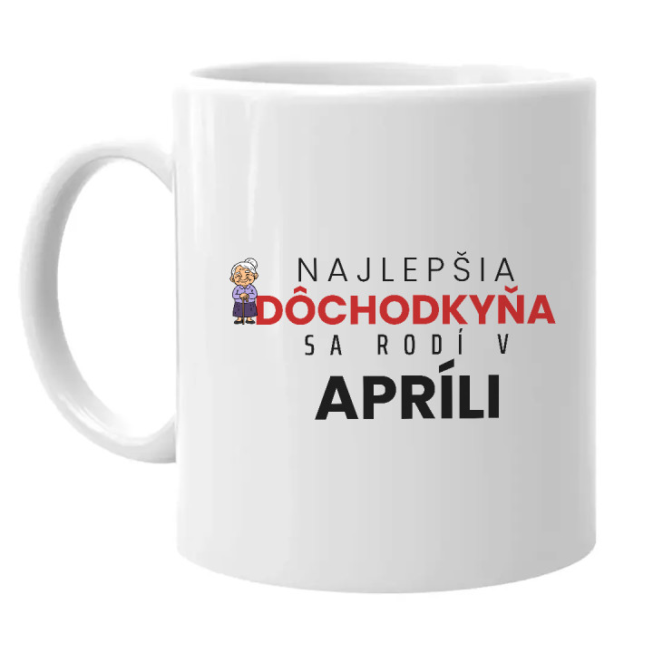 Najlepšia dôchodkyňa sa rodí v apríli - keramický hrnček s potlačou