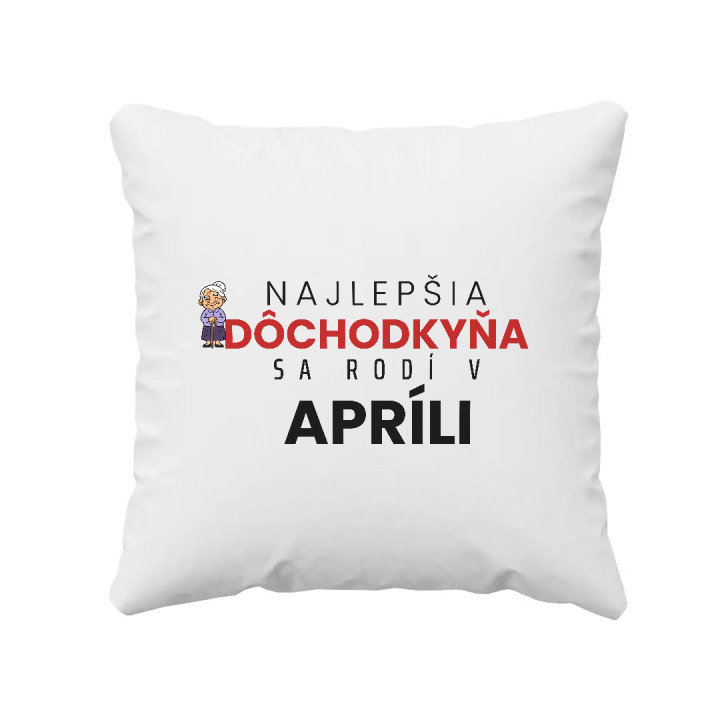 Najlepšia dôchodkyňa sa rodí v apríli - vankúš s potlačou