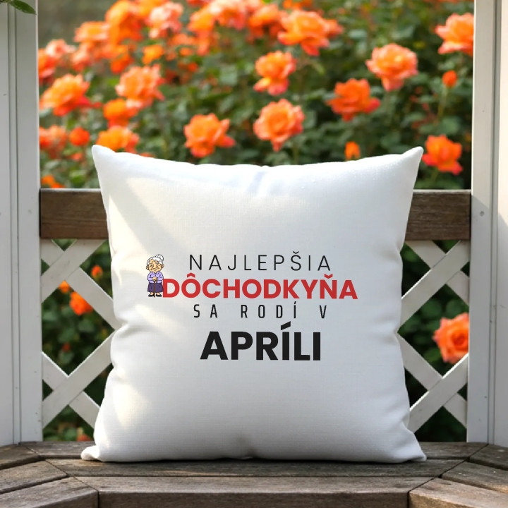 Najlepšia dôchodkyňa sa rodí v apríli - vankúš s potlačou