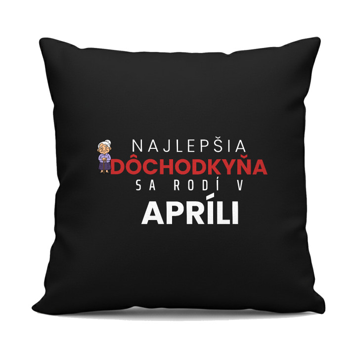 Najlepšia dôchodkyňa sa rodí v apríli - čierny vankúš s potlačou