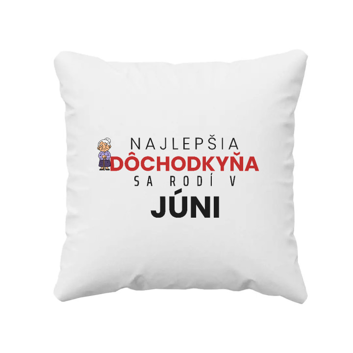 Najlepšia dôchodkyňa sa rodí v júni - vankúš s potlačou