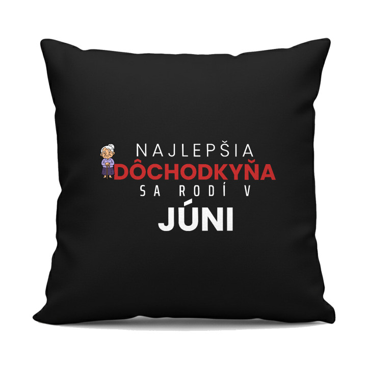 Najlepšia dôchodkyňa sa rodí v júni - čierny vankúš s potlačou