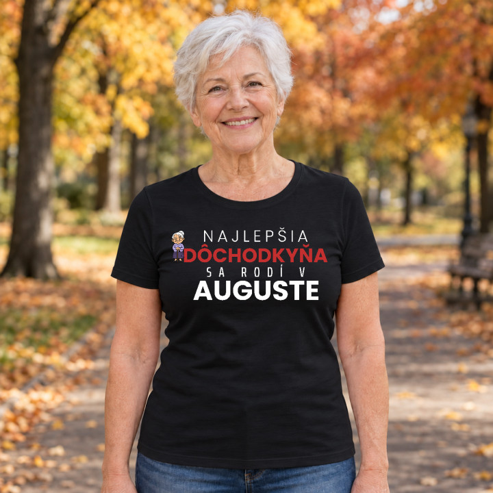 Najlepšia dôchodkyňa sa rodí v auguste - dámske tričko s potlačou