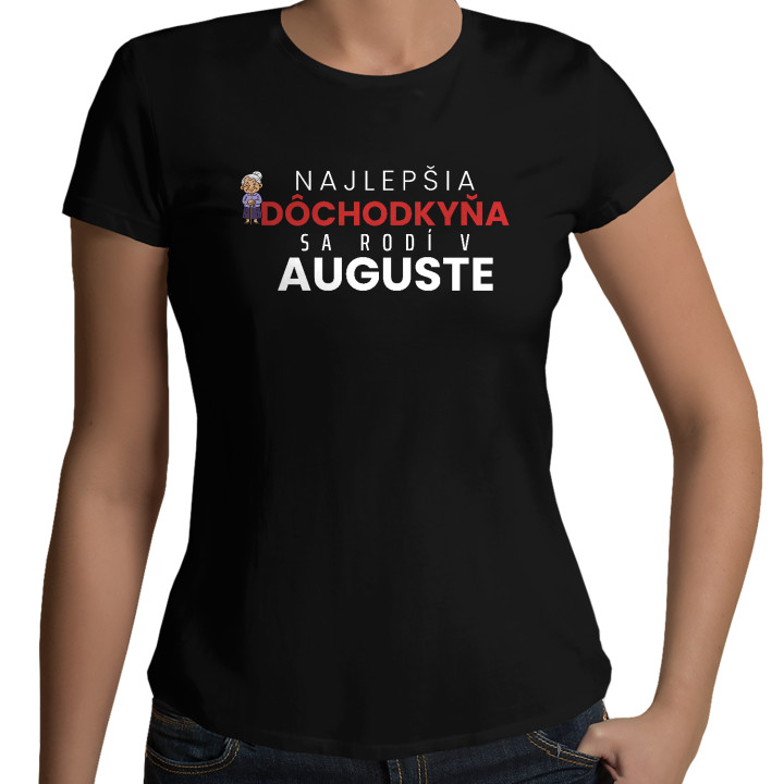 Najlepšia dôchodkyňa sa rodí v auguste - dámske tričko s potlačou