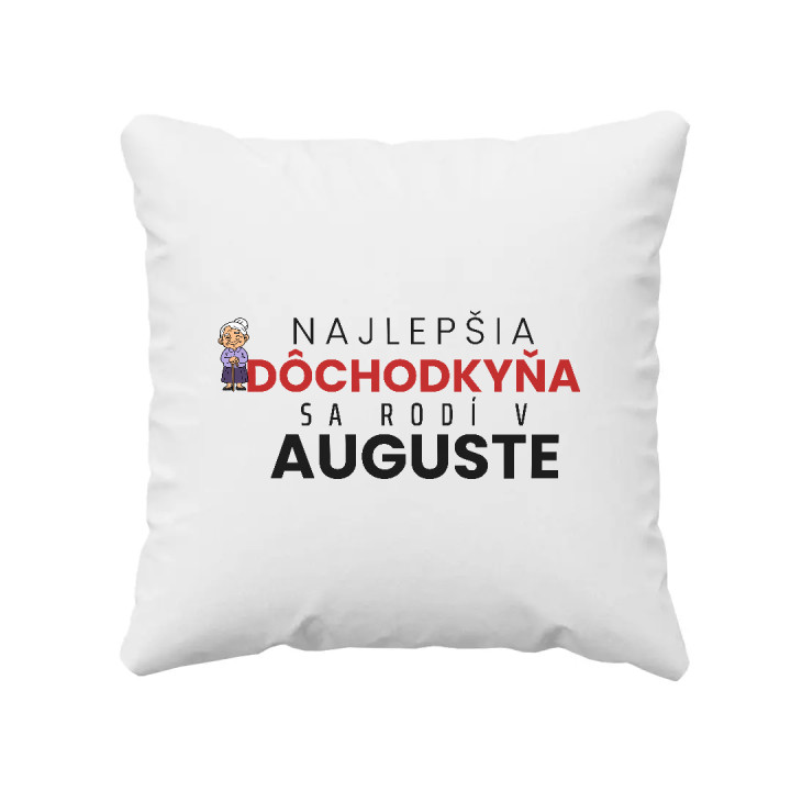 Najlepšia dôchodkyňa sa rodí v auguste - vankúš s potlačou