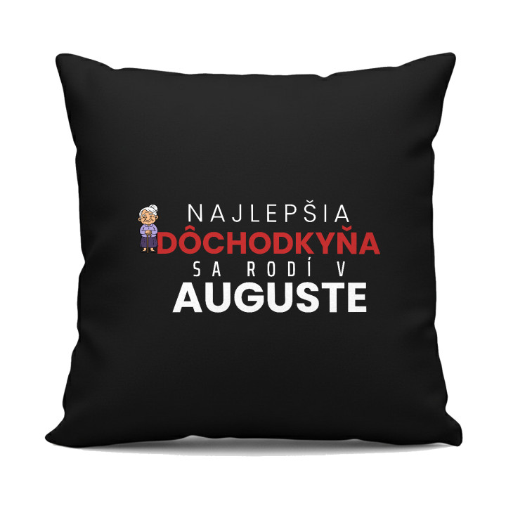 Najlepšia dôchodkyňa sa rodí v auguste - čierny vankúš s potlačou
