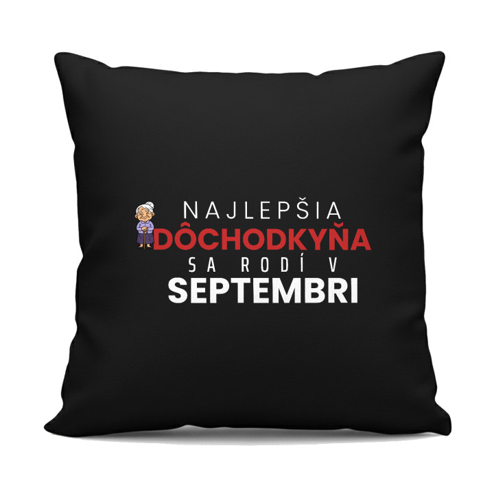 Najlepšia dôchodkyňa sa rodí v septembri - čierny vankúš s potlačou