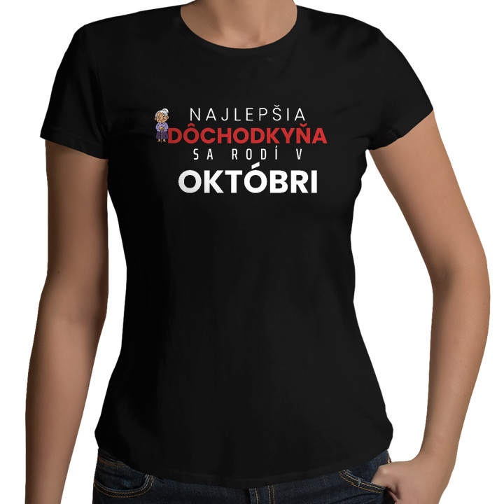 Najlepšia dôchodkyňa sa rodí v októbri - dámske tričko s potlačou