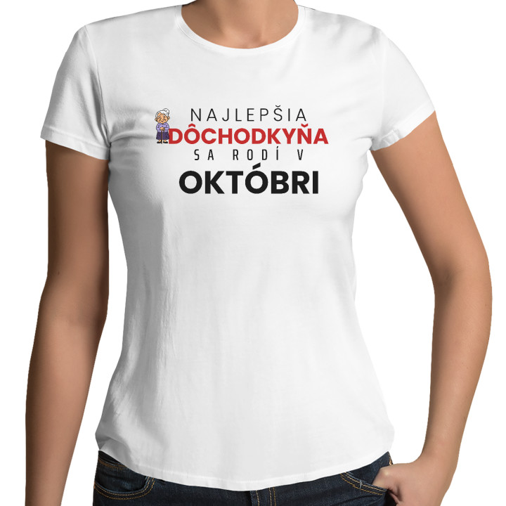 Najlepšia dôchodkyňa sa rodí v októbri - dámske tričko s potlačou