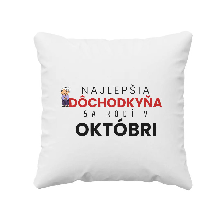 Najlepšia dôchodkyňa sa rodí v októbri - vankúš s potlačou