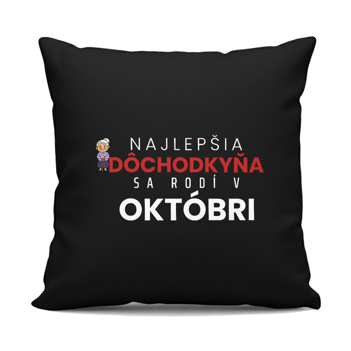 Najlepšia dôchodkyňa sa rodí v októbri - čierny vankúš s potlačou
