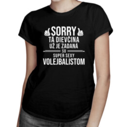 Sorry, tá dievčina už je zadaná so super sexy volejbalistom - dámske tričko s potlačou