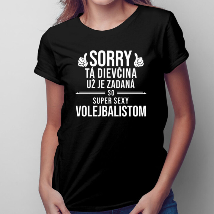 Sorry, tá dievčina už je zadaná so super sexy volejbalistom - dámske tričko s potlačou