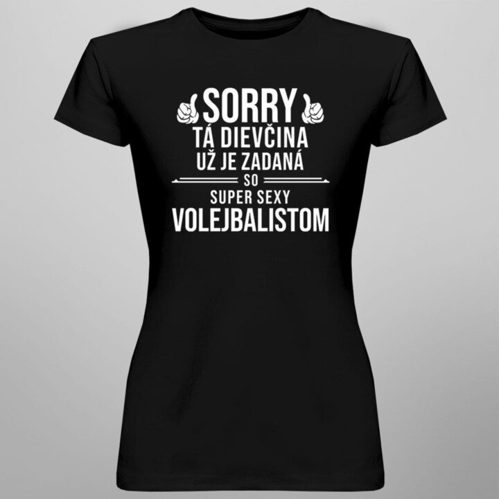 Sorry, tá dievčina už je zadaná so super sexy volejbalistom - dámske tričko s potlačou