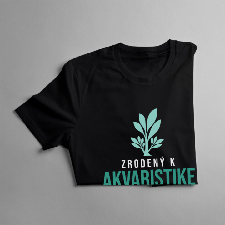 Zrodený k akvaristike, nútený k práci - pánske tričko s potlačou