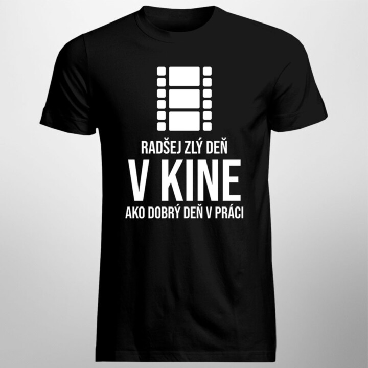 Radšej zlý deň v kine, ako dobrý deň v práci - Pánske tričko s potlačou