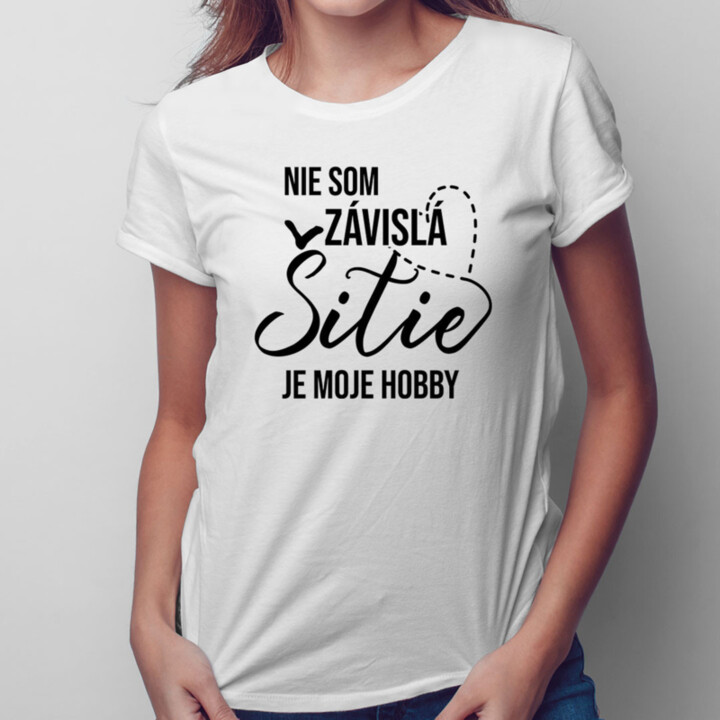 Nie som závislá, šitie je moje hobby - dámske tričko s potlačou