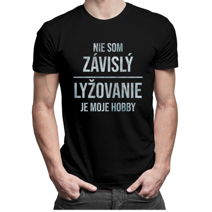 Nie som závislý, lyžovanie je moje hobby - pánske tričko s potlačou