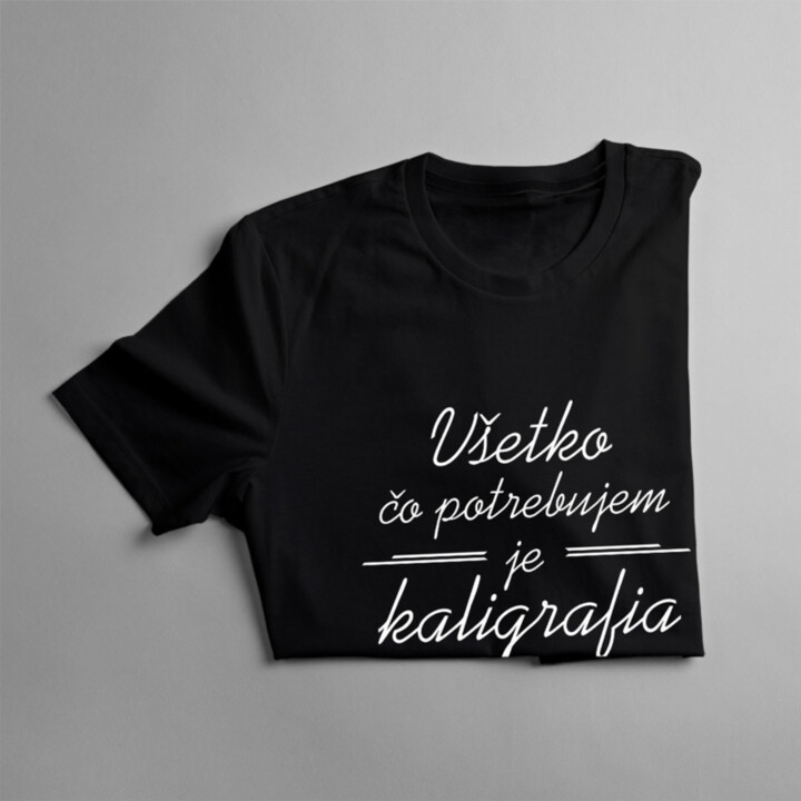 Všetko, čo potrebujem, je kaligrafia - dámske tričko s potlačou